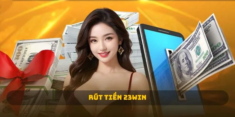 Các bước tiến hành rút tiền 23win