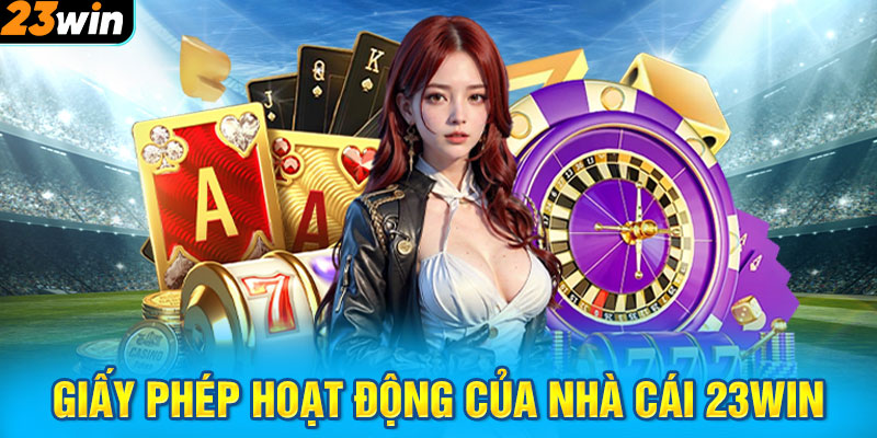 23win hoạt động với đầy đủ giấy phép